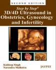 Step by Step 3D/4D Ultrasound in Obstetrics, Gynecology and Infertility